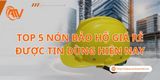 Top 5 Nón Bảo Hộ Giá Rẻ Được Tin Dùng [2026]
