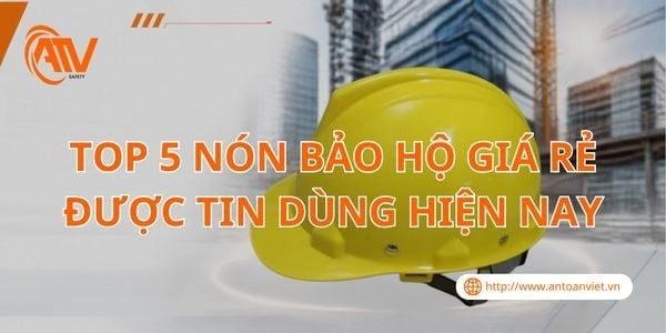 Top 5 Nón Bảo Hộ Giá Rẻ Được Tin Dùng [2026]
