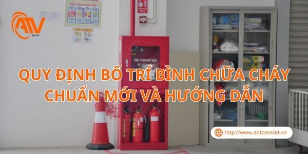 Quy Định Bố Trí Bình Chữa Cháy Chuẩn Mới Và Hướng Dẫn