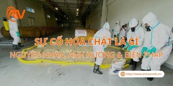Sự Cố Hóa Chất Là Gì? Nguyên Nhân, Ảnh Hưởng & Biện Pháp