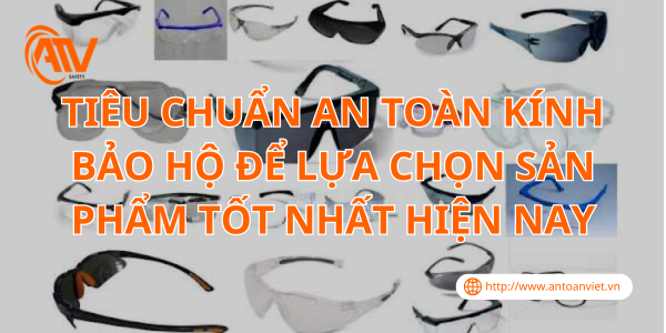 Tiêu Chuẩn An Toàn Kính Bảo Hộ Để Lựa Chọn Sản Phẩm Tốt Nhất Hiện Nay