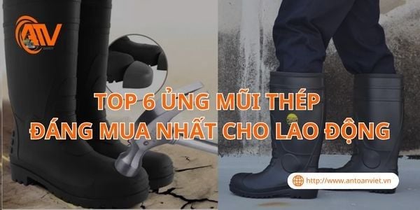 TOP 6 Ủng Mũi Thép Đáng Mua Nhất Cho Lao Động