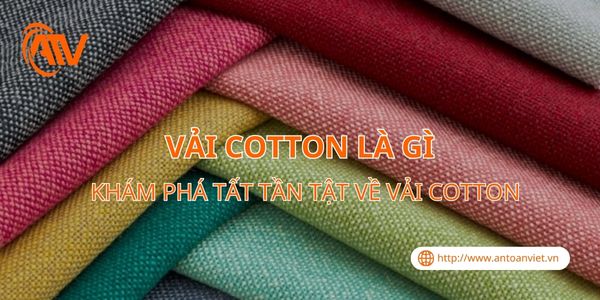 Vải Cotton là gì? Khám phá tất tần tật về vải cotton