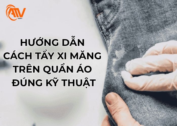 Các bước hướng dẫn tẩy xi măng trên quần áo đúng kỹ thuật