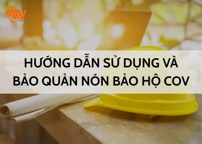 Cách sử dụng và bảo quản nón bảo hộ Hàn Quốc COV an toàn cho người lao động