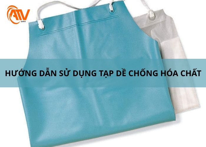 Hướng dẫn sử dụng tạp dề chống hóa chất giúp giảm rủi ro khi tiếp xúc với hóa chất nguy hiểm