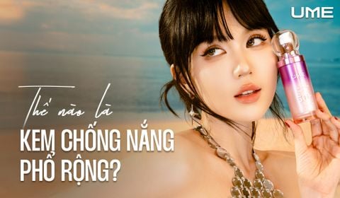 Kem chống nắng phổ rộng là gì? Vì sao nên dùng mỗi ngày và cách sử dụng đúng