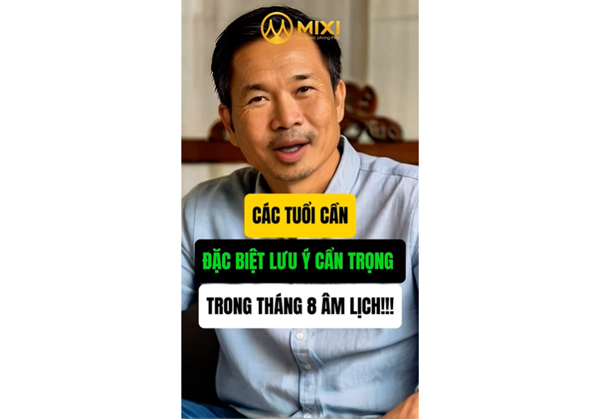 CÁC TUỔI CẦN ĐẶC BIỆT LƯU Ý CẨN TRỌNG TRONG THÁNG 8 ÂM LỊCH!!!