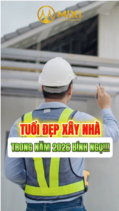 🏠 Tuổi nào xây nhà năm 2026 Bính Ngọ là đẹp nhất?