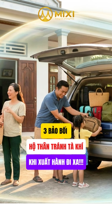 3 BẢO BỐI HỘ THÂN - TRÁNH TÀ KHÍ KHI XUẤT HÀNH ĐI XA!!!