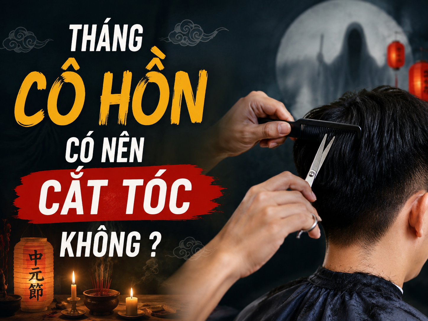 Tháng cô hồn có nên cắt tóc không, hiểu sao cho đúng