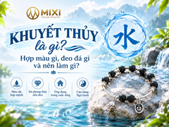 Khuyết Thuỷ là gì, chọn màu nào, đeo đá phong thuỷ gì phù hợp