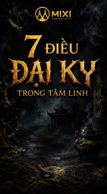 7 ĐIỀU KIÊNG KỴ TRONG TÂM LINH – BIẾT ĐỂ TRÁNH, CÓ KIÊNG CÓ LÀNH!