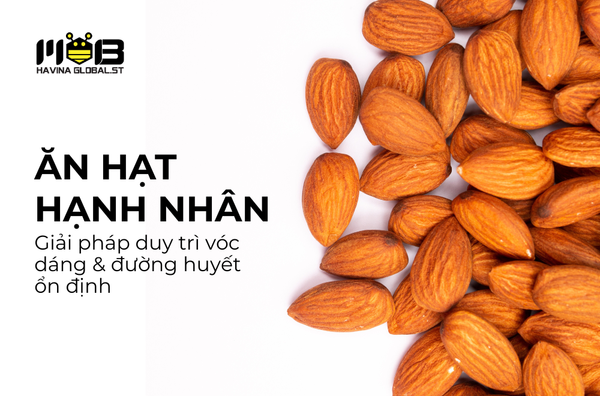 Ăn hạt hạnh nhân mỗi ngày – Giải pháp duy trì vóc dáng và đường huyết ổn định