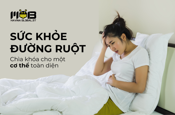 Sức khỏe đường ruột, chìa khóa cho một cơ thể toàn diện