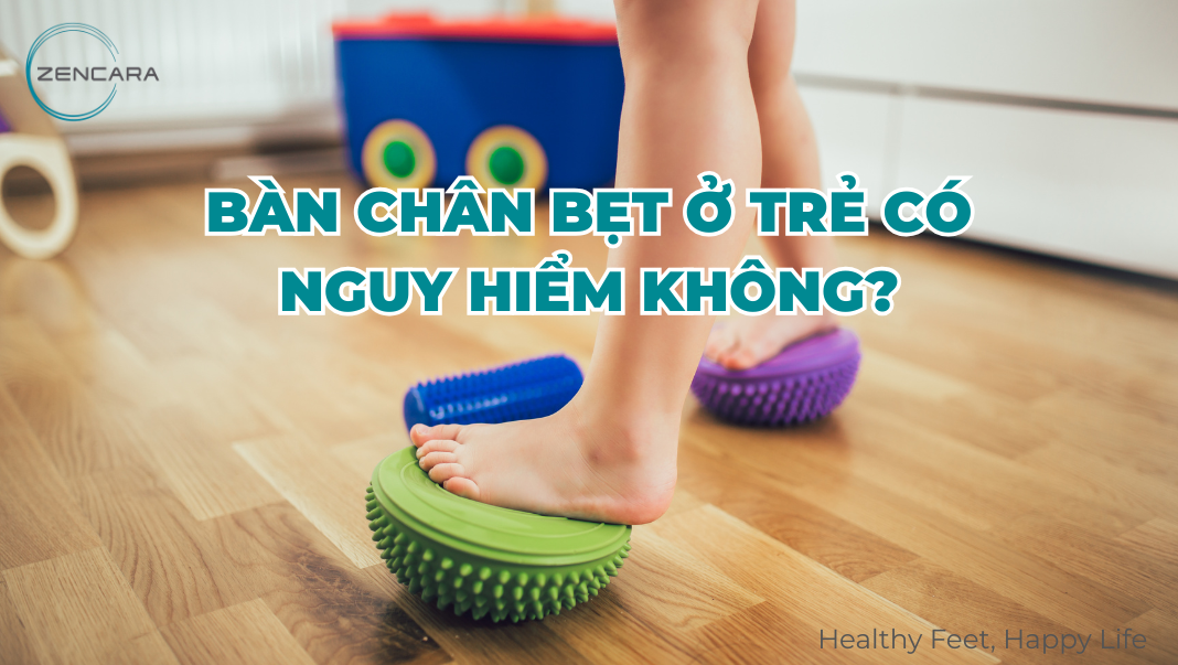 Bàn chân bẹt ở trẻ có nguy hiểm không?