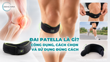 Đai patella là gì? Công dụng, cách chọn và sử dụng đúng cách