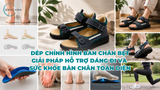 Dép chỉnh hình bàn chân bẹt, giải pháp hỗ trợ dáng đi và sức khỏe bàn chân toàn diện