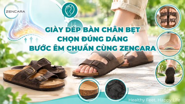 Giày dép bàn chân bẹt, chọn đúng dáng, bước êm chuẩn cùng Zencara