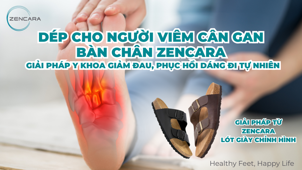 Dép cho người viêm cân gan bàn chân Zencara. Giải pháp y khoa giảm đau, phục hồi dáng đi tự nhiên