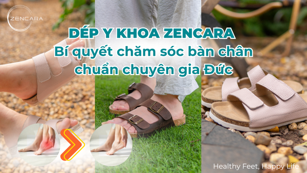 Dép y khoa Zencara – Bí quyết chăm sóc bàn chân chuẩn chuyên gia Đức