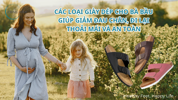 Các loại giày dép cho bà bầu giúp giảm đau chân, đi lại thoải mái và an toàn. Gợi ý từ Zencara – thương hiệu dép sức khỏe chuẩn y khoa cho mẹ bầu hiện đại.