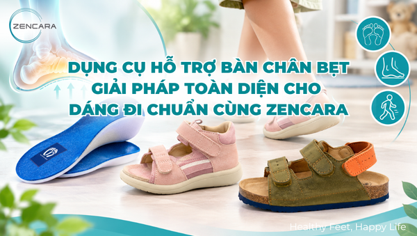 Dụng cụ hỗ trợ bàn chân bẹt, giải pháp toàn diện cho dáng đi chuẩn cùng Zencara