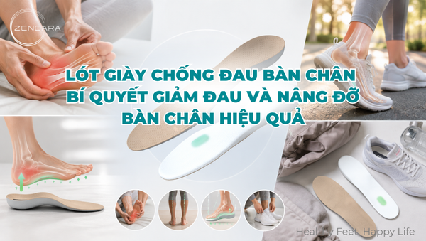 Lót giày chống đau bàn chân, bí quyết giảm đau và nâng đỡ bàn chân hiệu quả