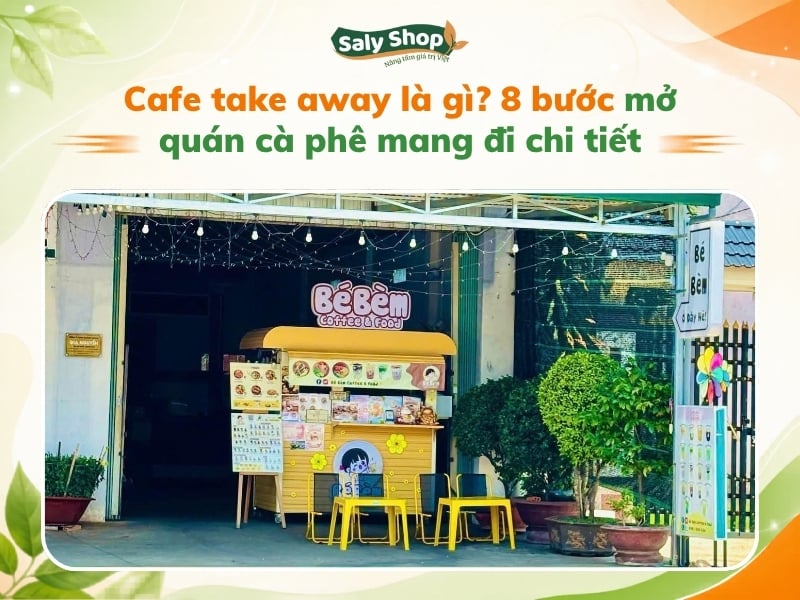 Cafe take away là gì? 8 bước mở quán cà phê mang đi chi tiết