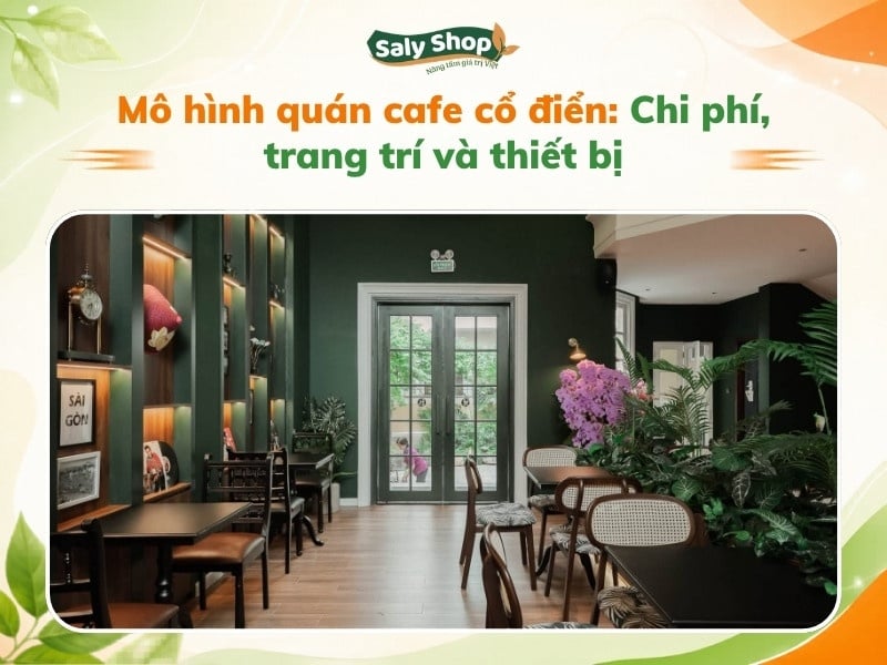 Mô hình quán cafe cổ điển: Chi phí, trang trí và thiết bị