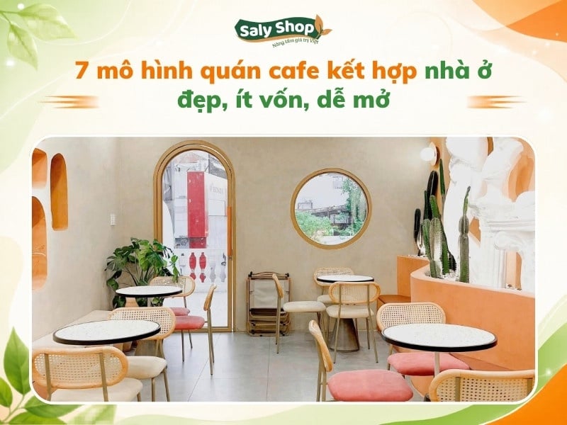 7 mô hình quán cafe kết hợp nhà ở đẹp, ít vốn, dễ mở