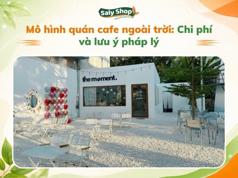 Mô hình quán cafe ngoài trời: Chi phí và lưu ý pháp lý