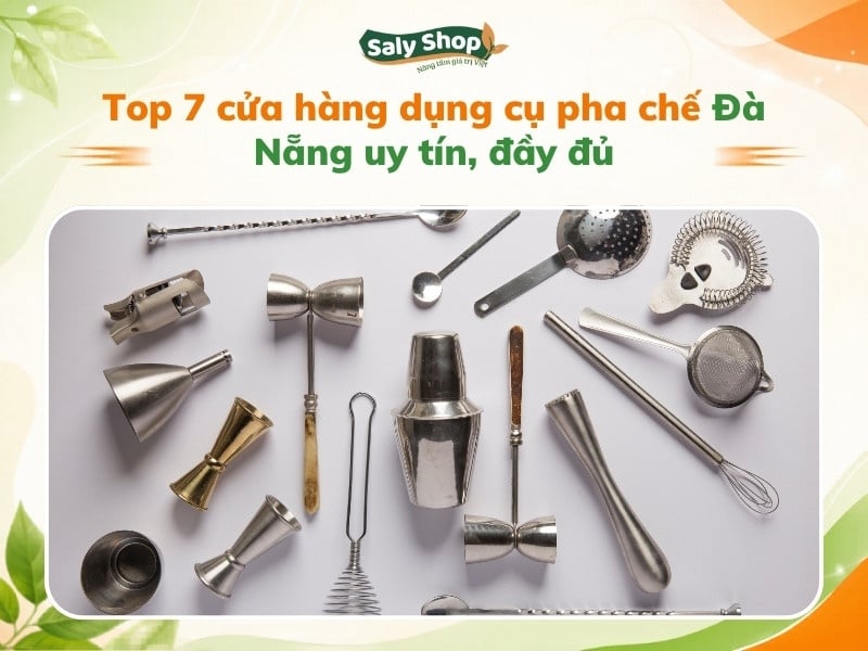 Top 7 cửa hàng dụng cụ pha chế Đà Nẵng uy tín, đầy đủ