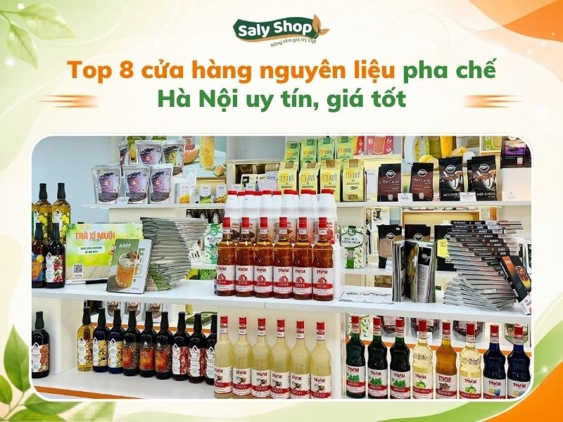 Top 8 cửa hàng nguyên liệu pha chế Hà Nội uy tín, giá tốt