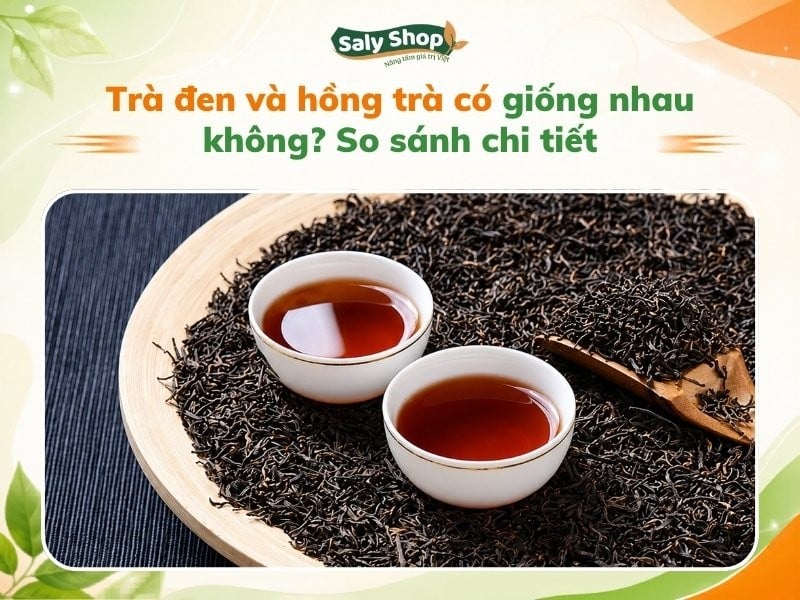Trà đen và hồng trà có giống nhau không? So sánh chi tiết