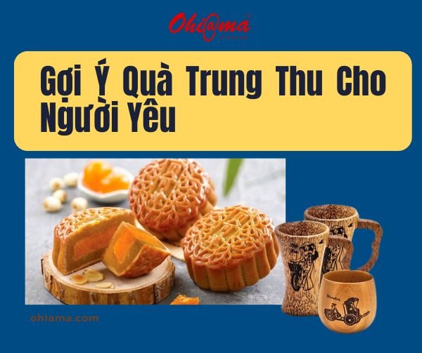 Gợi Ý Quà Trung Thu Cho Người Yêu - Tinh Tế, Lãng Mạn Và Ý Nghĩa