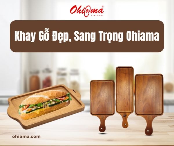 Khay Gỗ Đẹp, Sang Trọng Ohiama - Điểm Nhấn Tinh Tế Cho Mọi Không Gian