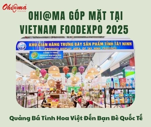 Ohi@ma Góp Mặt Tại Vietnam Foodexpo 2025 - Quảng Bá Tinh Hoa Tây Ninh Đến Bạn Bè Quốc Tế