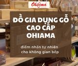 Đồ Gia Dụng Gỗ Cao Cấp Ohiama - Điểm Nhấn Tự Nhiên Cho Không Gian Bếp
