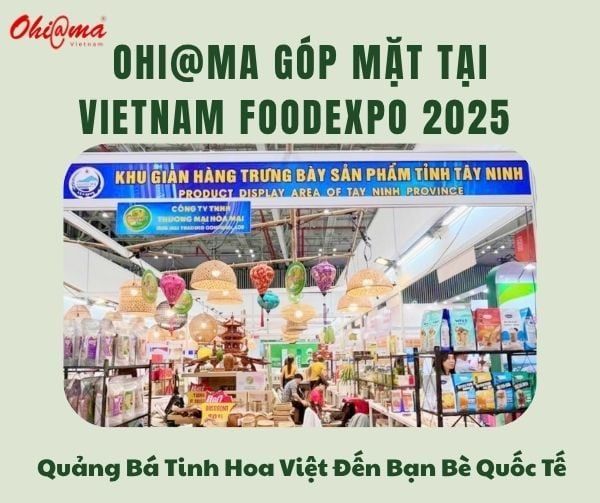 Ohi@ma Góp Mặt Tại Vietnam Foodexpo 2025 - Quảng Bá Tinh Hoa Việt Đến Bạn Bè Quốc Tế