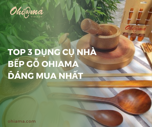 Top 3 dụng cụ nhà bếp gỗ Ohiama đáng mua nhất
