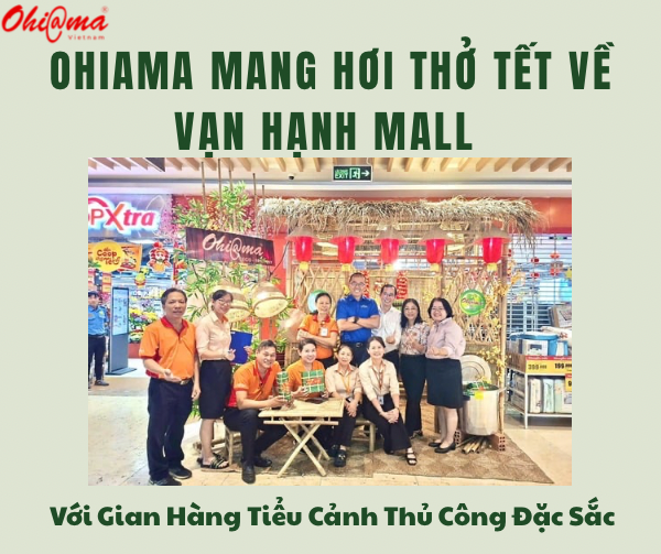 Ohiama Mang Hơi Thở Tết Về Vạn Hạnh Mall Với Gian Hàng Tiểu Cảnh Thủ Công Đặc Sắc
