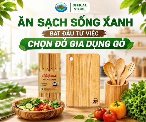 Ăn Sạch Sống Xanh Bắt Đầu Từ Việc Chọn Đồ Gia Dụng Gỗ