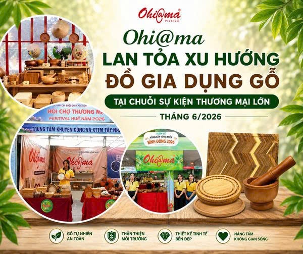 Ohi@ma lan tỏa xu hướng đồ gia dụng gỗ tại chuỗi sự kiện thương mại lớn tháng 6/2026