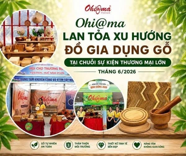 Ohi@ma lan tỏa xu hướng đồ gia dụng gỗ tại chuỗi sự kiện thương mại lớn tháng 6/2026