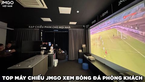 TOP MÁY CHIẾU JMGO XEM BÓNG ĐÁ PHÒNG KHÁCH