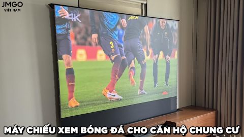 MÁY CHIẾU JMGO XEM BÓNG ĐÁ CHO CĂN HỘ CHUNG CƯ