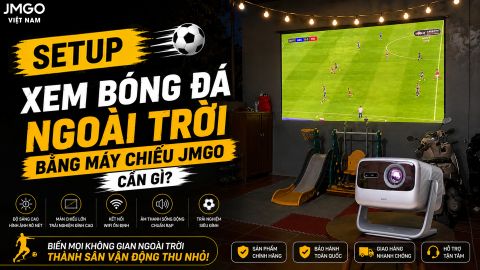SETUP MÁY CHIẾU JMGO XEM BÓNG ĐÁ NGOÀI TRỜI CẦN GÌ?