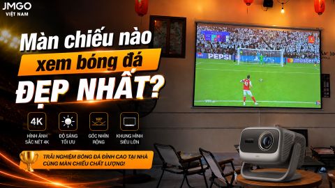 MÀN CHIẾU NÀO XEM BÓNG ĐÁ ĐẸP NHẤT?