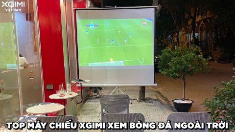 TOP MÁY CHIẾU XGIMI XEM BÓNG ĐÁ NGOÀI TRỜI CỰC ĐÃ